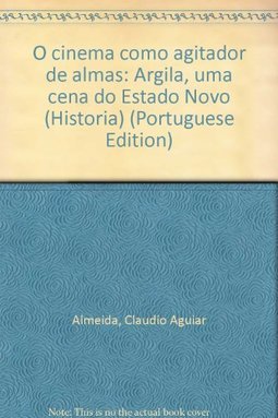 Cinema Como Agitador de Almas: Argila, uma Cena do Estado Novo