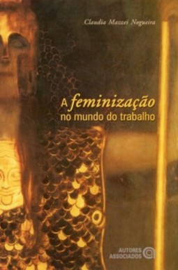 A feminização no mundo do trabalho: entre a emancipação e a precarização