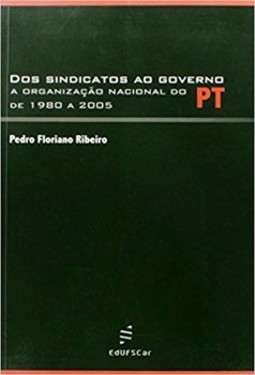 Dos sindicatos ao governo: a organização nacional do PT de 1980 a 2005
