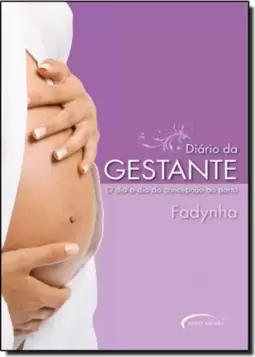 Diario Da Gestante - O Dia A Dia Da Concepcao Ao Parto