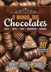 O MUNDO DOS CHOCOLATES: 80 RECEITAS ESPECIAIS