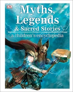 Myths, Legends, and Sacred Stories A Children's Encyclopedia
