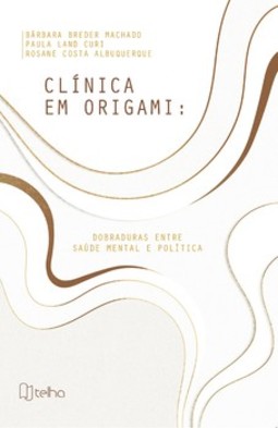 Clínica em origami: dobraduras entre saúde mental e política
