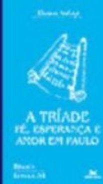 A Tríade: Fé, Esperança e Amor em Paulo