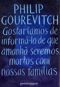 Gostaríamos de Informá-lo de que Amanhã Seremos Mortos...