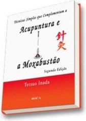 Técnicas Simples que Complementam a Acupuntura e a Moxabustão