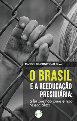 O Brasil e a reeducação presidiária: a lei que não pune e não ressocializa