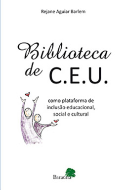 Biblioteca de C.E.U.: Como plataforma de inclusão educacional, social e cultural