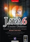 Java 6: Ensino Didático - Desenvolvendo e Implementando Aplicações