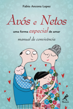 Avós e netos: Uma forma especial de amar – Manual de convivência