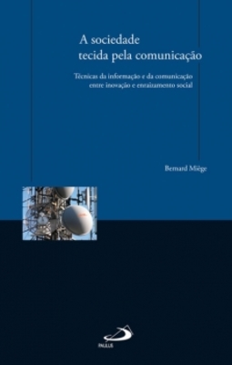 A sociedade tecida pela comunicação: Técnicas da informação e da comunicação entre inovação e enraizamento social