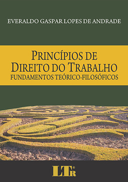 Princípios de direito do trabalho: Fundamentos teórico-filosóficos