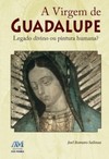 A virgem de Guadalupe: legado divino ou pintura humana?