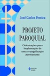 Projeto paroquial: orientações para implantação de uma evangelização permanente