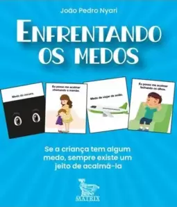Enfrentando Medos: Se a Criança Tem Algum Medo, Sempre Existe Um Meio de Acalmá-La