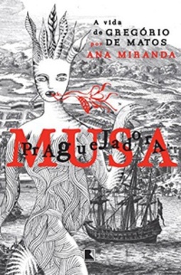 Musa praguejadora: A vida de Gregório de Matos