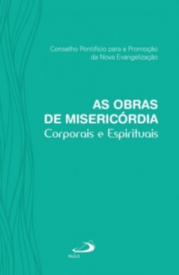 As obras de misericórdia: corporais e espirituais
