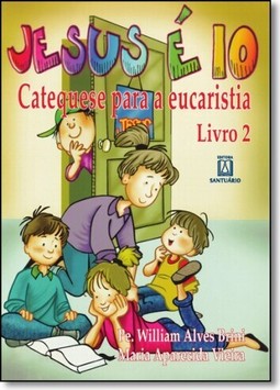Jesus é 10! - Catequese para a eucaristia: Livro 2