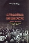 A Tragédia de um Povo: a Revolução Russa 1891 - 1924