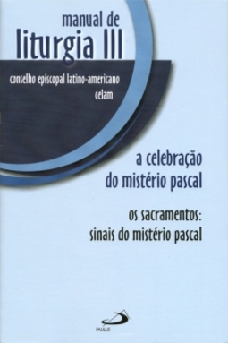 Manual de liturgia III: a celebração do mistério pascal - Os sacramentos: sinais do mistério pascal