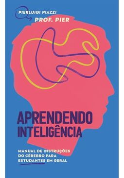 Aprendendo Inteligência: Manual de instruções do cérebro para estudantes em geral