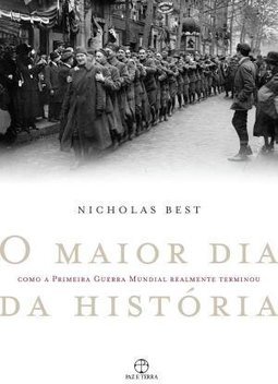 Maior Dia Da Historia, O - Como A Primeira Guerra Mundial Realmente Terminou