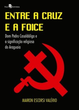 Entre a cruz e a foice: Dom Pedro Casaldáliga e a significação religiosa do Araguaia