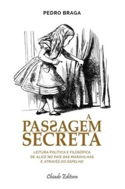 A passagem secreta: leitura política e filosófica de Alice no País das Maravilhas e Através do Espelho