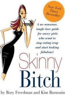 Skinny Bitch - A No-Nonsense, Tough-Love Guide For Savvy Girls