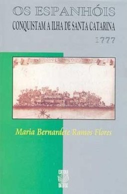 Os Espanhóis Conquistam a Ilha de Santa Catarina 1777