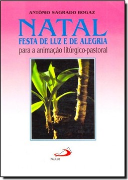 Natal: Festa De Luz E De Alegria - Para A Animacao Liturgico-Pastoral