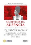 Os reveses da ausência: as “questões raciais” na produção acadêmica do Serviço Social no Brasil (1936-2013)
