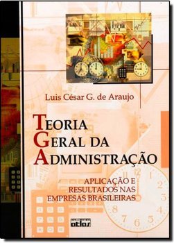 TEORIA GERAL DA ADMINISTRAÇÃO: Aplicação e Resultados nas Empresas Brasileiras
