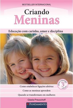 Criando Meninas - Educação Com Carinho, Amor E Disciplina - 3° Edição