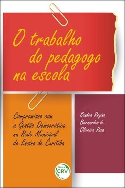 O trabalho do pedagogo na escola: compromisso com a gestão democrática na rede municipal de ensino de Curitiba