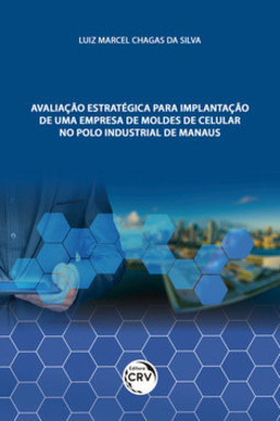 Avaliação estratégica para implantação de uma empresa de moldes de celular no polo industrial de Manaus