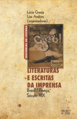 Literaturas e escritas da imprensa: Brasil / França, século XIX