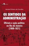 Os sentidos da administração: oficiais e ação política no Rio de Janeiro (1808-1821)