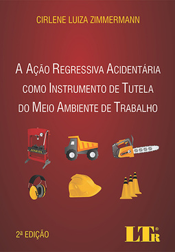 A ação regressiva acidentária como instrumento de tutela do meio ambiente de trabalho