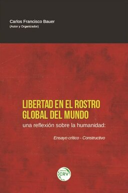 Libertad en el rostro global del mundo: Una reflexión sobre la humanidad ensayo crítico-constructivo