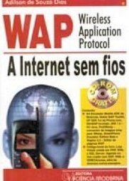 WAP - Wireless Application Protocol: a Internet sem Fios