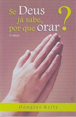 Se Deus Já Sabe, por que Orar