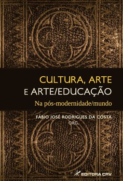 Cultura, arte e arte/educação na pós-modernidade/mundo