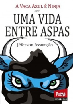 A Vaca Azul é Ninja em Uma Vida Entre Aspas (Libretos Poche #3)