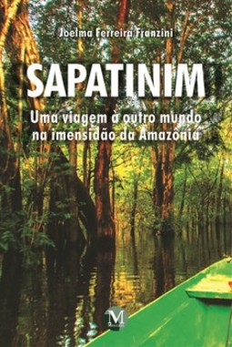 Sapatinim - Uma viagem a outro mundo na imensidão da Amazônia