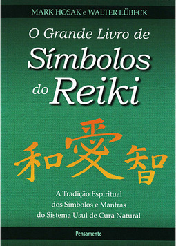 O grande livro de símbolos do Reiki: a tradição espiritual dos símbolos e mantas do sistema Usui de cura natural