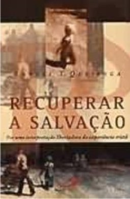 Recuperar a Salvação: Por uma Interpretação Libertadora da...