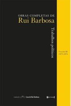 OBRAS COMPLETAS DE RUI BARBOSA: TRABALHOS...1875-1876