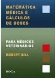 Matemática Médica e Cálculos de Doses Para Médicos Veterinários