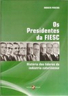 Os presidentes da FIESC: história dos líderes da indústria catarinense